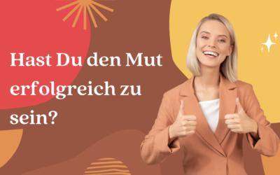 Hast Du den Mut erfolgreich zu sein 400x250 - Blog